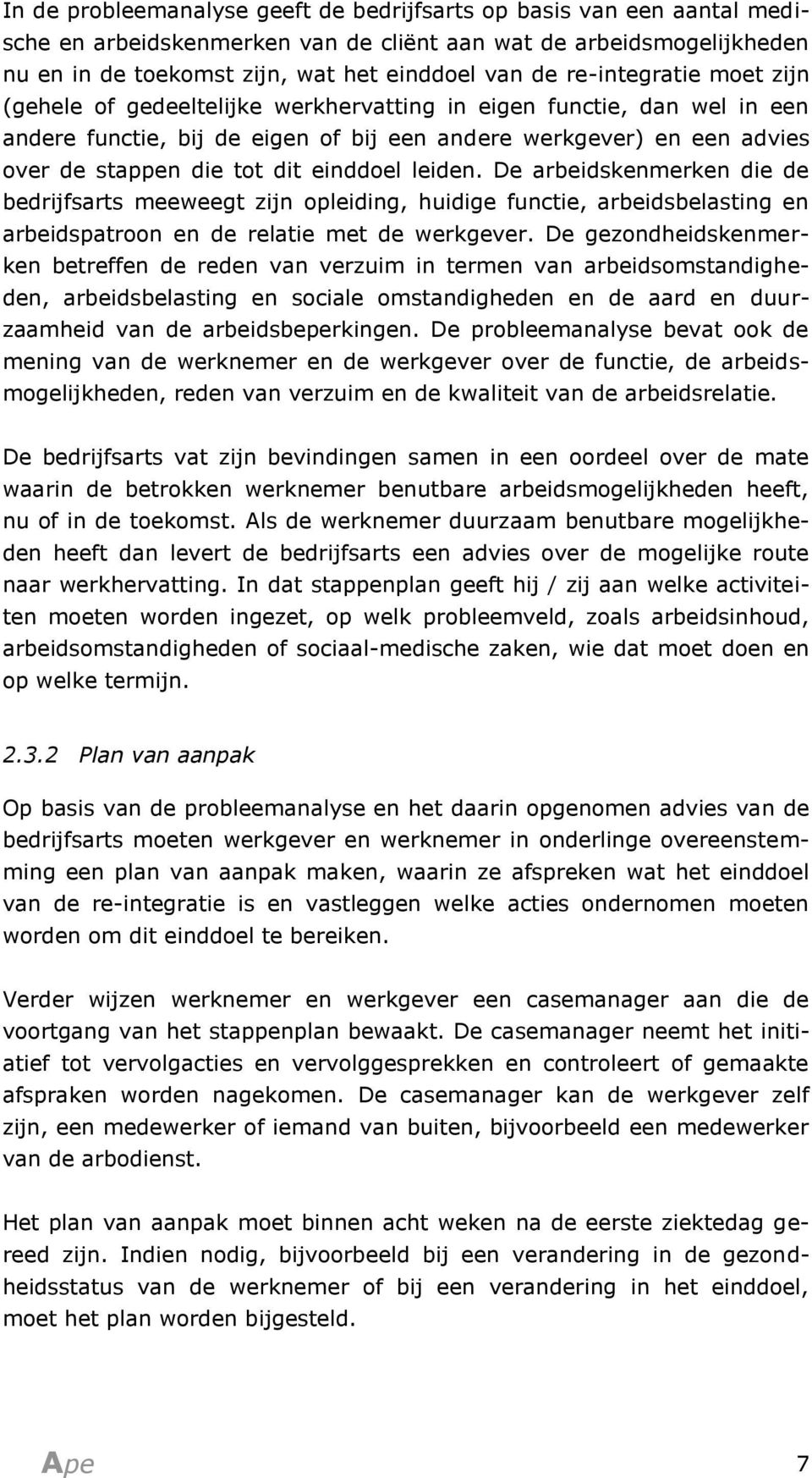 einddoel leiden. De arbeidskenmerken die de bedrijfsarts meeweegt zijn opleiding, huidige functie, arbeidsbelasting en arbeidspatroon en de relatie met de werkgever.