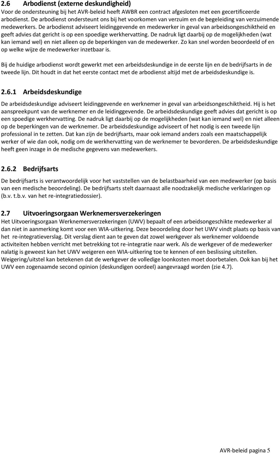 De arbodienst adviseert leidinggevende en medewerker in geval van arbeidsongeschiktheid en geeft advies dat gericht is op een spoedige werkhervatting.