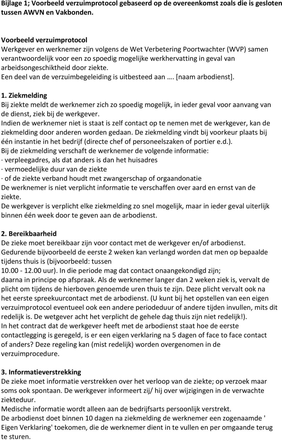 arbeidsongeschiktheid door ziekte. Een deel van de verzuimbegeleiding is uitbesteed aan. [naam arbodienst]. 1.