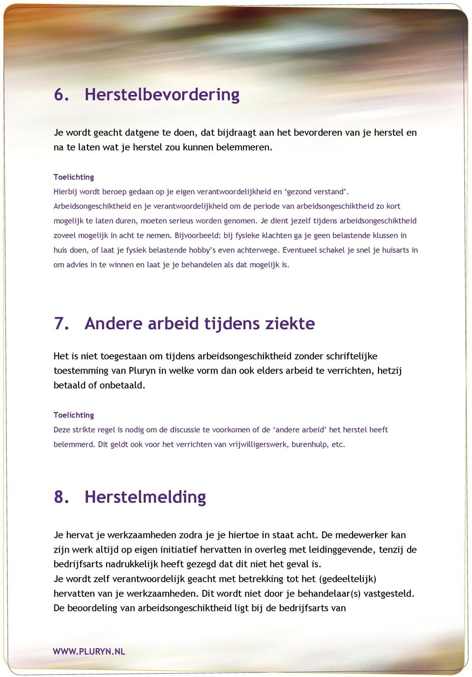 Arbeidsongeschiktheid en je verantwoordelijkheid om de periode van arbeidsongeschiktheid zo kort mogelijk te laten duren, moeten serieus worden genomen.