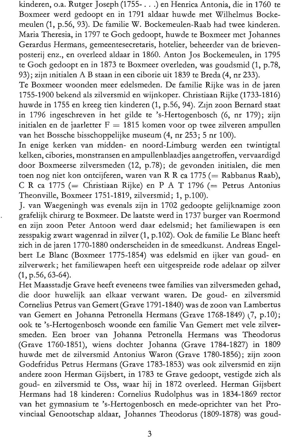 , en overleed aldaar in 1860. Anton Jos Bockemeulen, in 1795 te Goch gedoopt en in 1873 te Boxmeer overleden, was goudsmid (l, p.