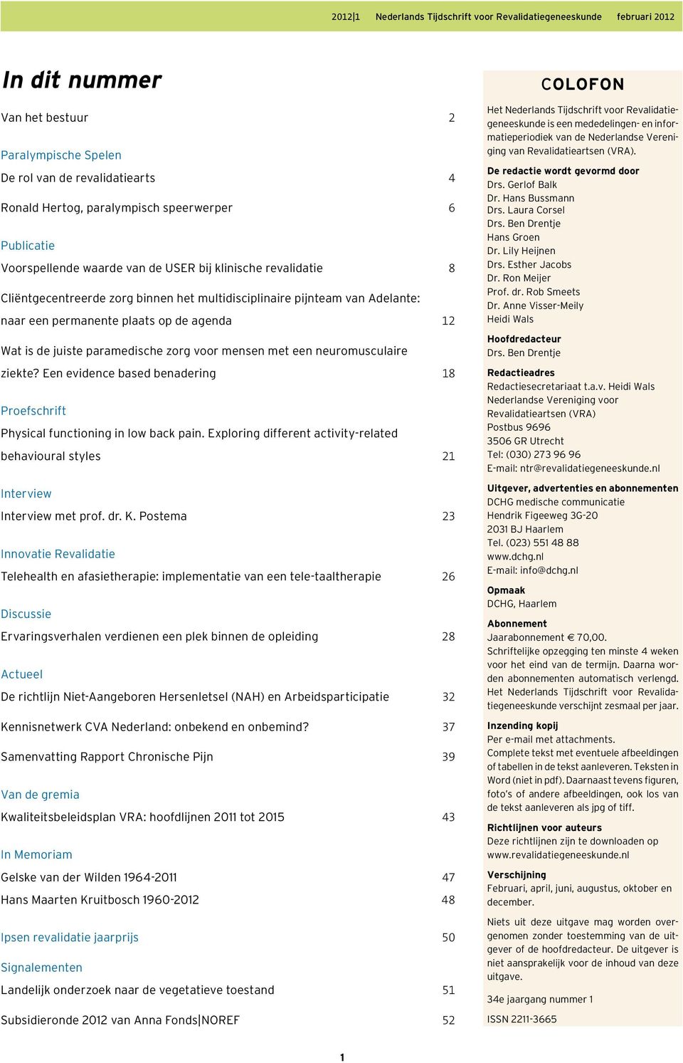Een evidence based benadering 18 Proefschrift Physical functioning in low back pain. Exploring different activity related behavioural styles 21 Interview Interview met prof. dr. K.
