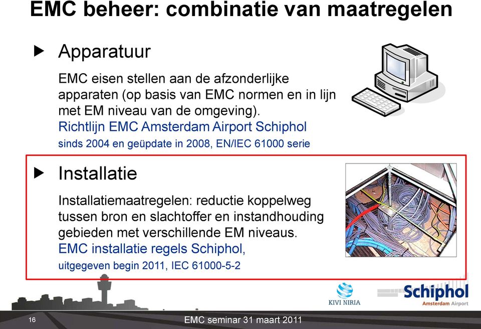 Richtlijn EMC Amsterdam Airport Schiphol sinds 2004 en geüpdate in 2008, EN/IEC 61000 serie Installatie