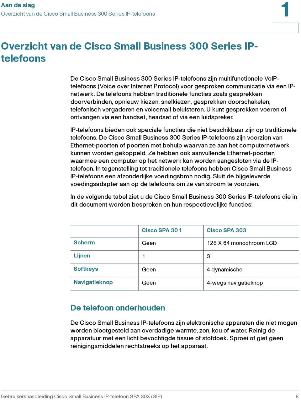 De telefoons hebben traditionele functies zoals gesprekken doorverbinden, opnieuw kiezen, snelkiezen, gesprekken doorschakelen, telefonisch vergaderen en voicemail beluisteren.