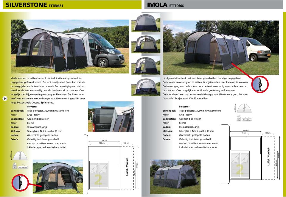 De bevestiging aan de bus De bevestiging aan de bus kan door de tent eenvoudig over de bus heen af kan door de tent eenvoudig over de bus heen af te spannen. Ook te spannen.