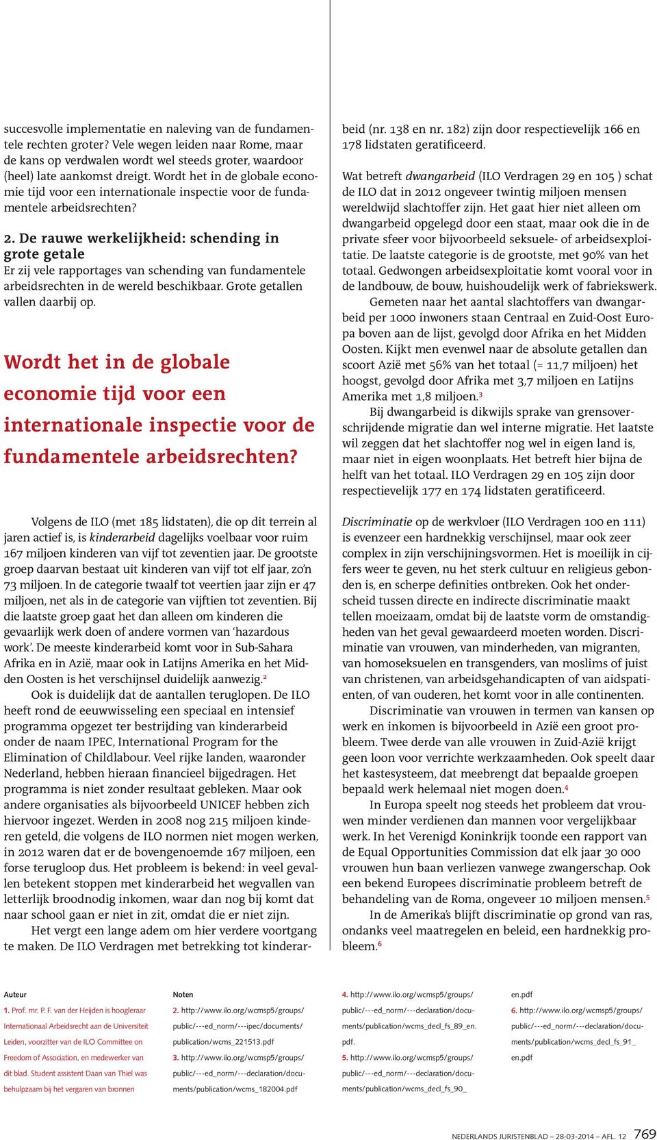 De rauwe werkelijkheid: schending in grote getale Er zij vele rapportages van schending van fundamentele arbeidsrechten in de wereld beschikbaar. Grote getallen vallen daarbij op.