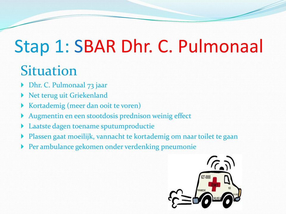 Pulmonaal 73 jaar Net terug uit Griekenland Kortademig (meer dan ooit te voren)