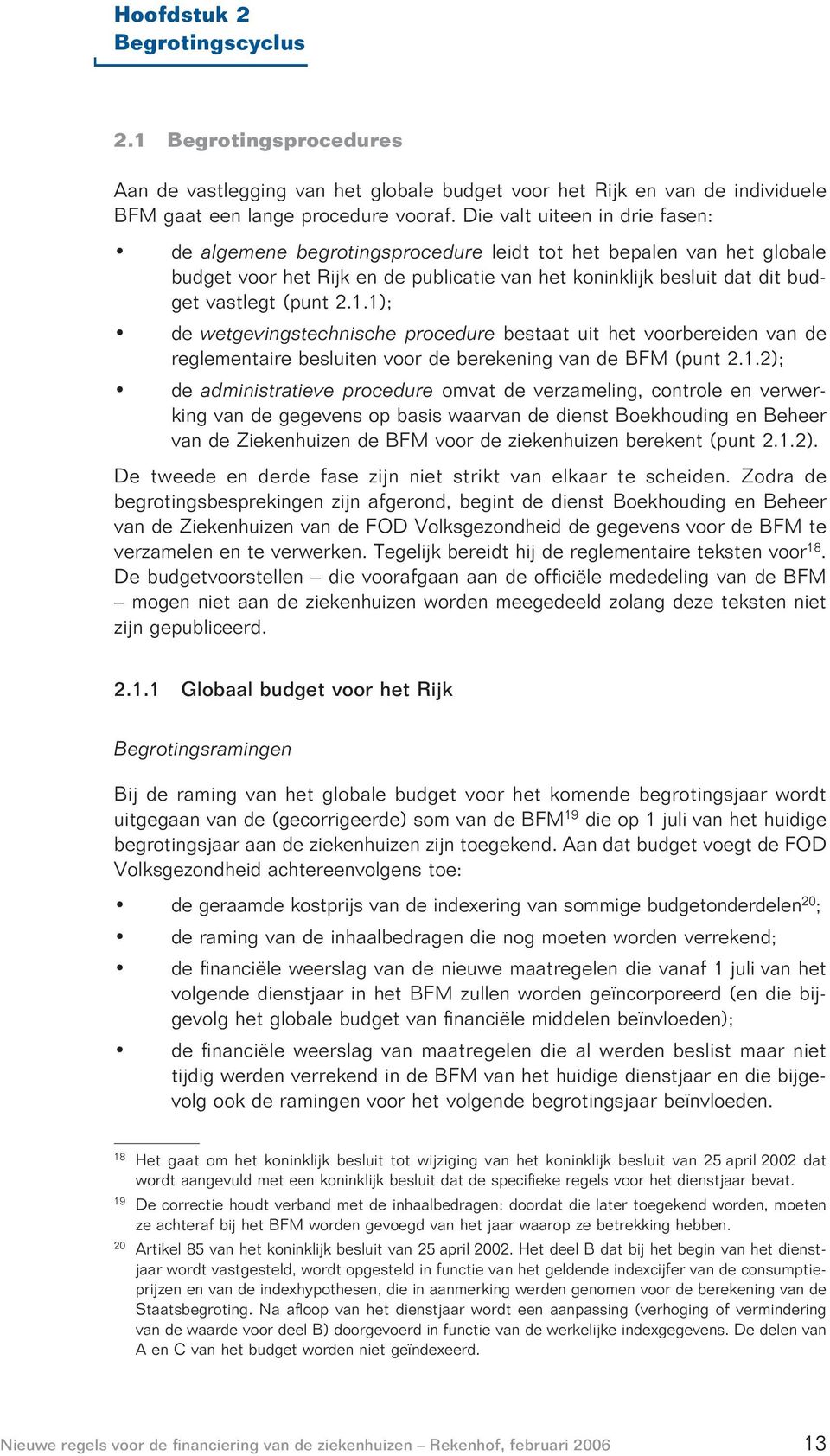 1); de wetgevingstechnische procedure bestaat uit het voorbereiden van de reglementaire besluiten voor de berekening van de BFM (punt 2.1.2); de administratieve procedure omvat de verzameling,