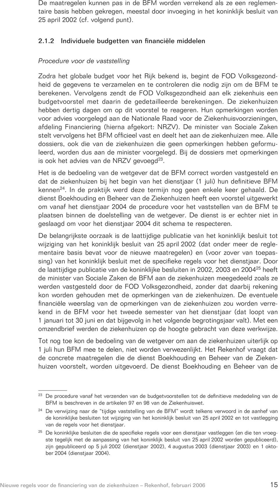 controleren die nodig zijn om de BFM te berekenen. Vervolgens zendt de FOD Volksgezondheid aan elk ziekenhuis een budgetvoorstel met daarin de gedetailleerde berekeningen.