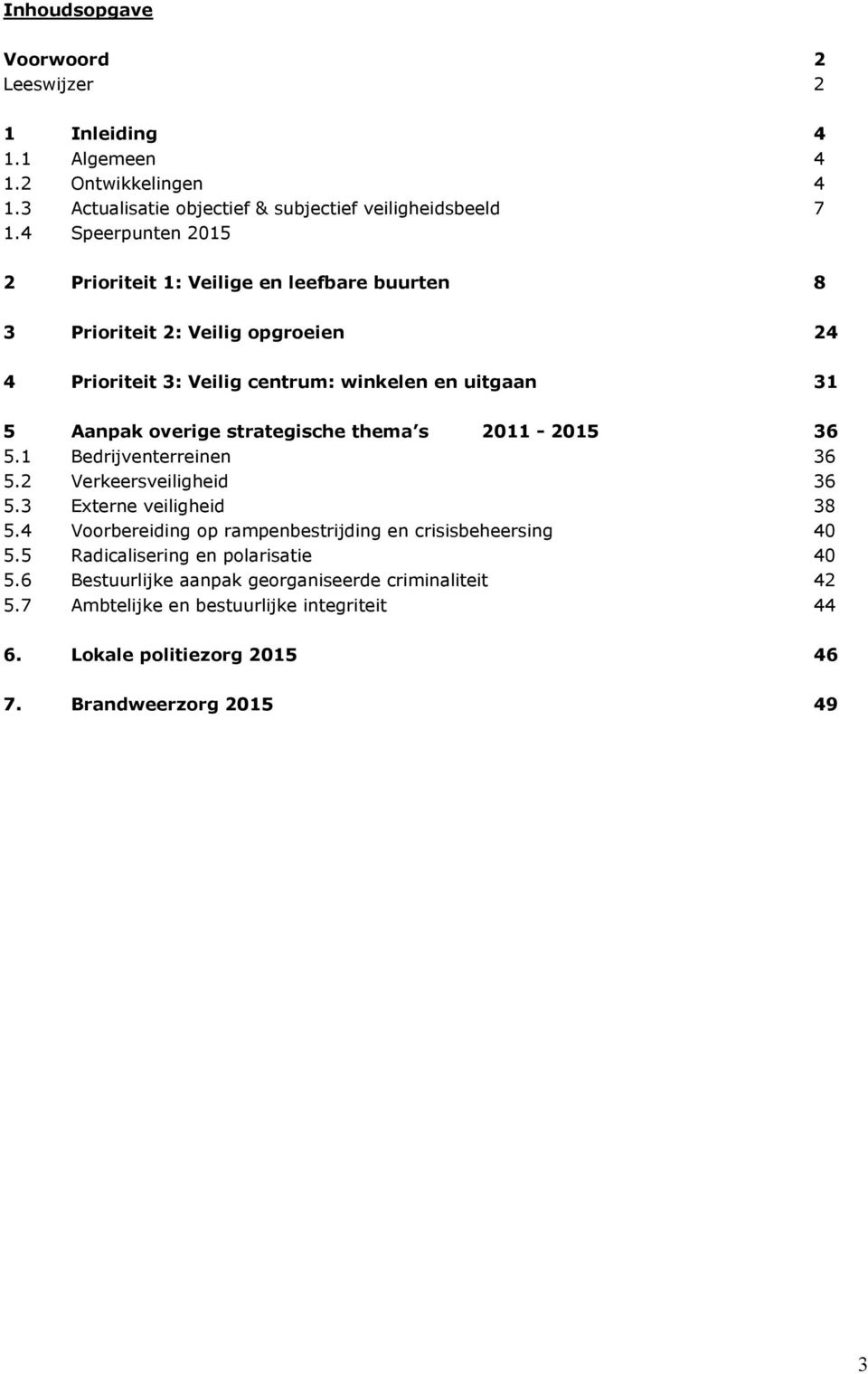 strategische thema s 2011-36 5.1 Bedrijventerreinen 36 5.2 Verkeersveiligheid 36 5.3 Externe veiligheid 38 5.