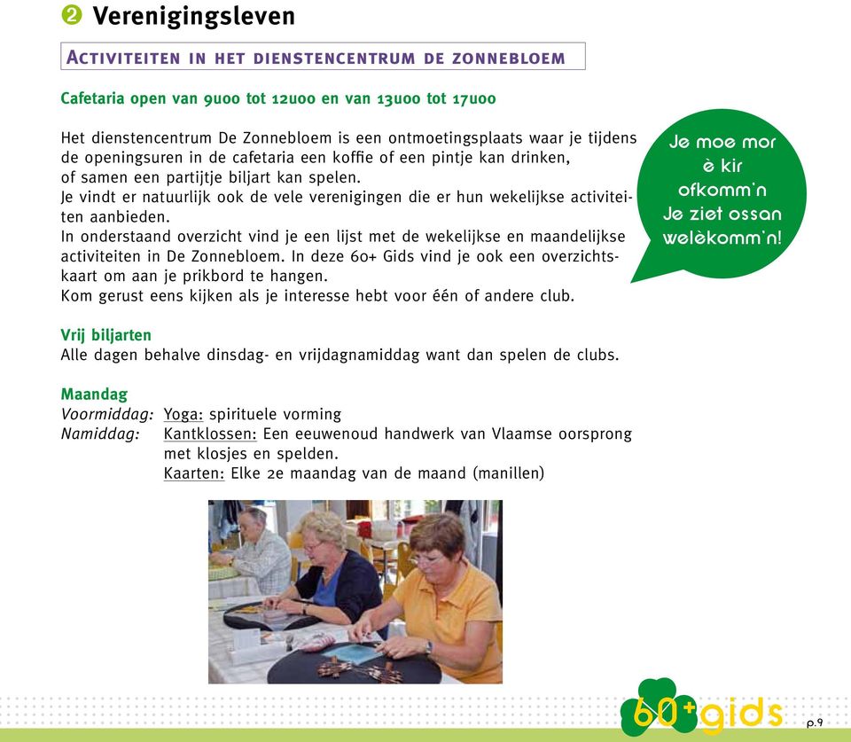 Je vindt er natuurlijk ook de vele verenigingen die er hun wekelijkse activiteiten aanbieden.