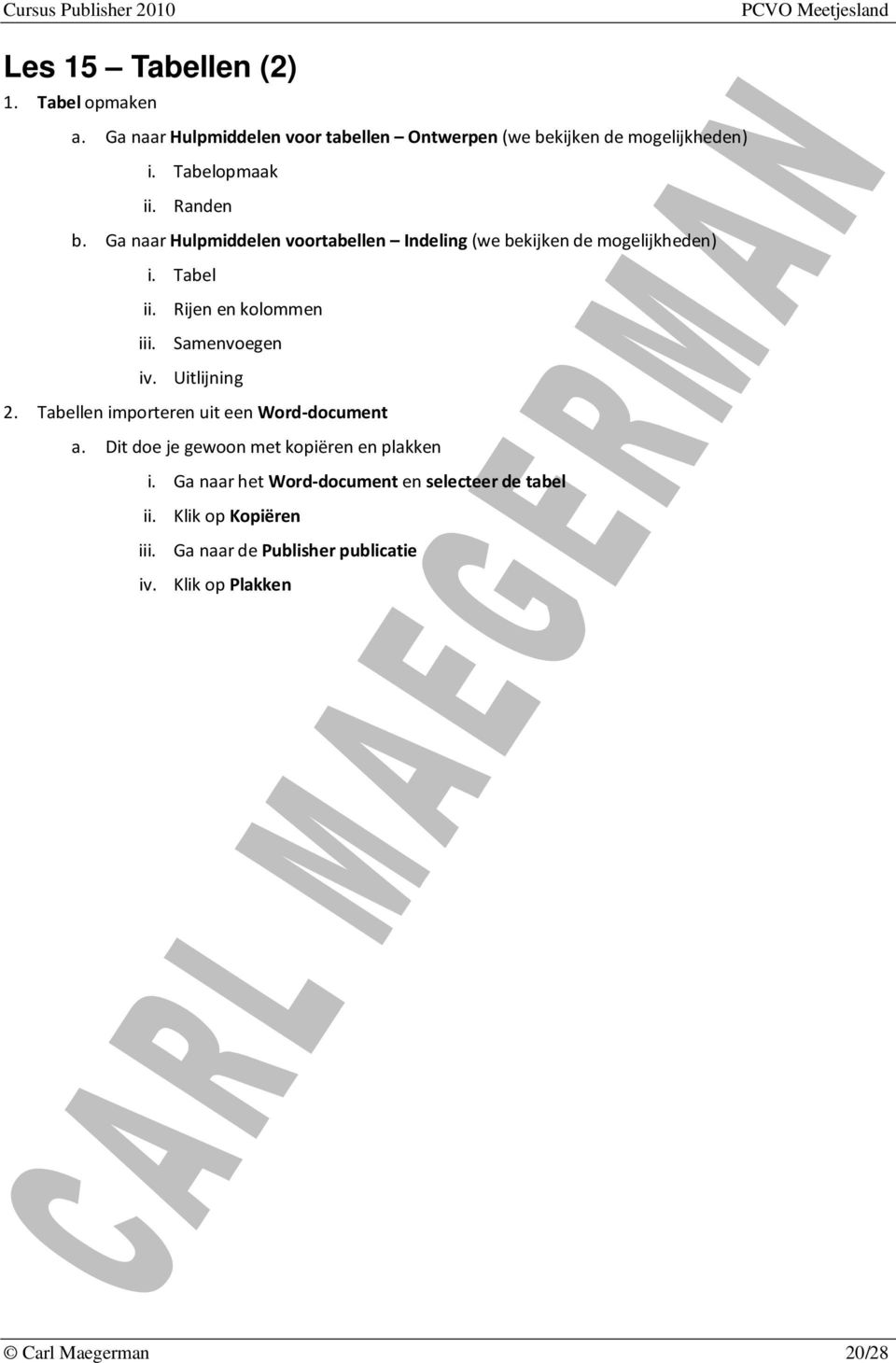 Rijen en kolommen iii. Samenvoegen iv. Uitlijning 2. Tabellen importeren uit een Word-document a.