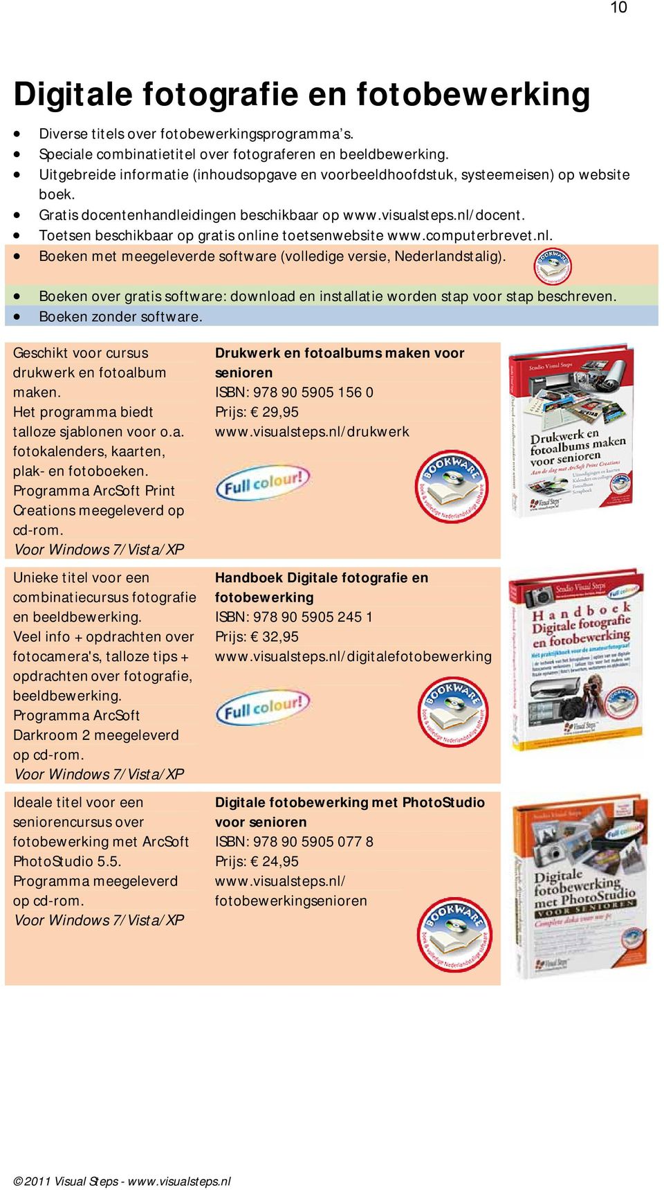 Toetsen beschikbaar op gratis online toetsenwebsite www.computerbrevet.nl. Boeken met meegeleverde software (volledige versie, Nederlandstalig).