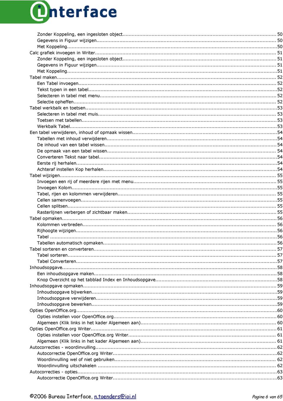 .. 52 Tabel werkbalk en toetsen...53 Selecteren in tabel met muis... 53 Toetsen met tabellen... 53 Werkbalk Tabel...53 Een tabel verwijderen, inhoud of opmaak wissen.