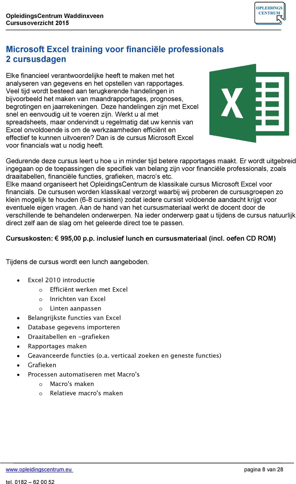 Deze handelingen zijn met Excel snel en eenvoudig uit te voeren zijn.