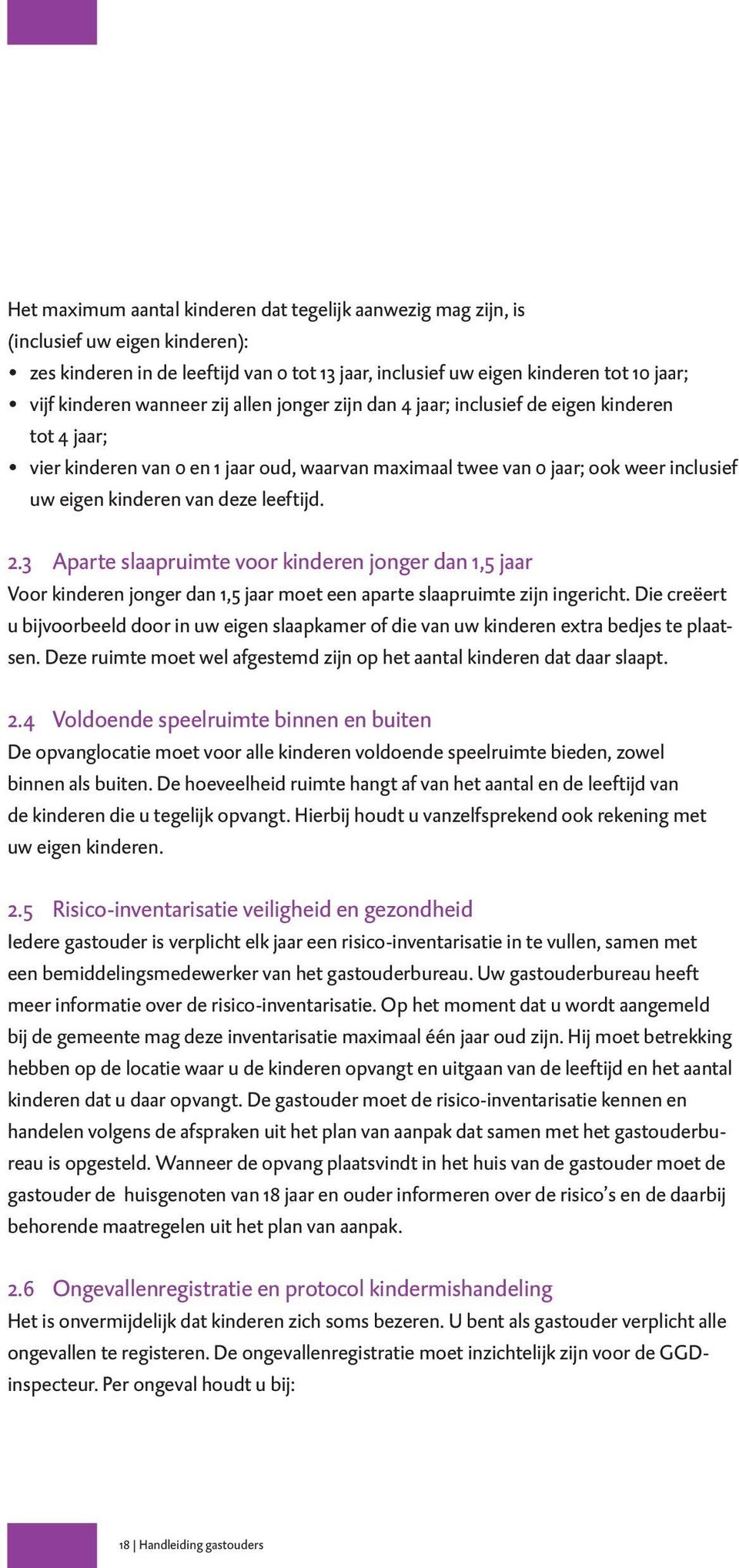 leeftijd. 2.3 Aparte slaapruimte voor kinderen jonger dan 1,5 jaar Voor kinderen jonger dan 1,5 jaar moet een aparte slaapruimte zijn ingericht.