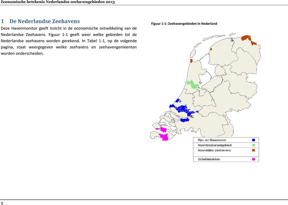 Figuur 1-1 geeft weer welke gebieden tot de Nederlandse zeehavens worden gerekend.