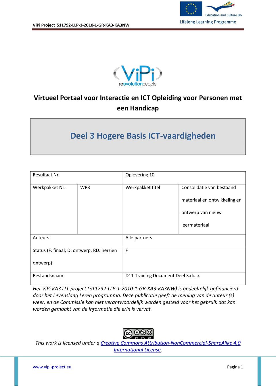 D11 Training Document Deel 3.docx Het ViPi KA3 LLL project (511792-LLP-1-2010-1-GR-KA3-KA3NW) is gedeeltelijk gefinancierd door het Levenslang Leren programma.