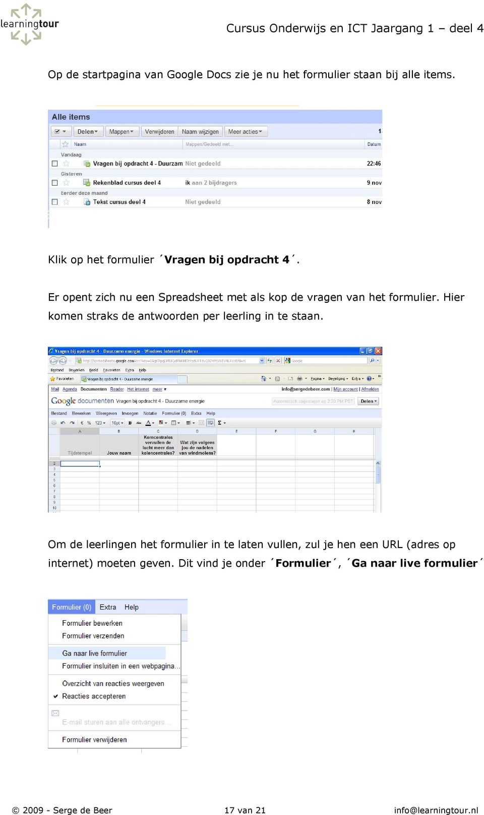 Er opent zich nu een Spreadsheet met als kop de vragen van het formulier.