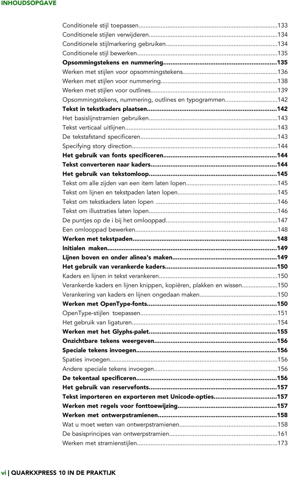 ..142 Tekst in tekstkaders plaatsen...142 Het basislijnstramien gebruiken...143 Tekst verticaal uitlijnen...143 De tekstafstand specificeren...143 Specifying story direction.