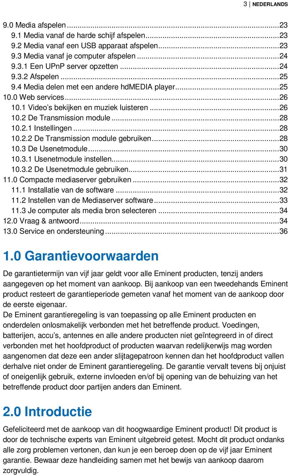 ..28 10.2.2 De Transmission module gebruiken...28 10.3 De Usenetmodule...30 10.3.1 Usenetmodule instellen...30 10.3.2 De Usenetmodule gebruiken...31 11.0 Compacte mediaserver gebruiken...32 11.