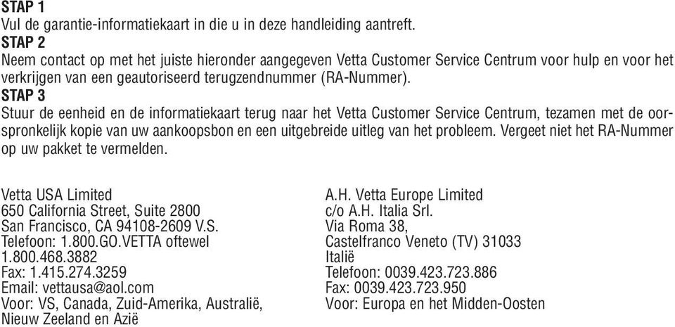 STAP 3 Stuur de eenheid en de informatiekaart terug naar het Vetta Customer Service Centrum, tezamen met de oorspronkelijk kopie van uw aankoopsbon en een uitgebreide uitleg van het probleem.
