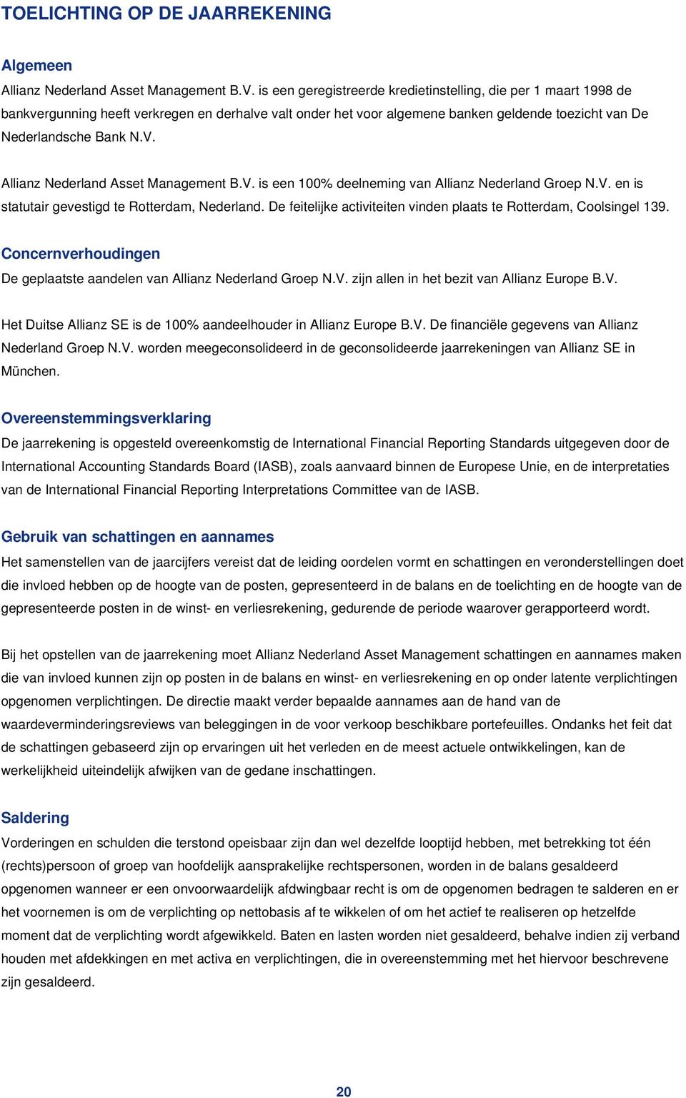 Allianz Nederland Asset Management B.V. is een 100% deelneming van Allianz Nederland Groep N.V. en is statutair gevestigd te Rotterdam, Nederland.