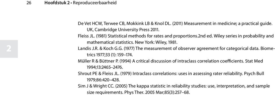 G. (1977) The measurement of observer agreement for categorical data. Biometrics 1977;33 (1): 159 174. Müller R & Büttner P. (1994) A critical discussion of intraclass correlation coefficients.