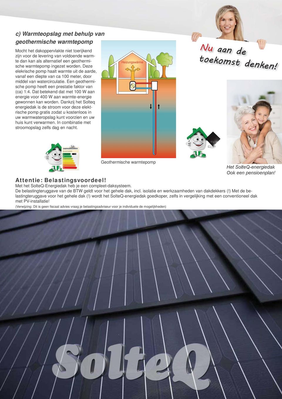 Dat betekend dat met 100 W aan energie voor 400 W aan warmte-energie gewonnen kan worden.