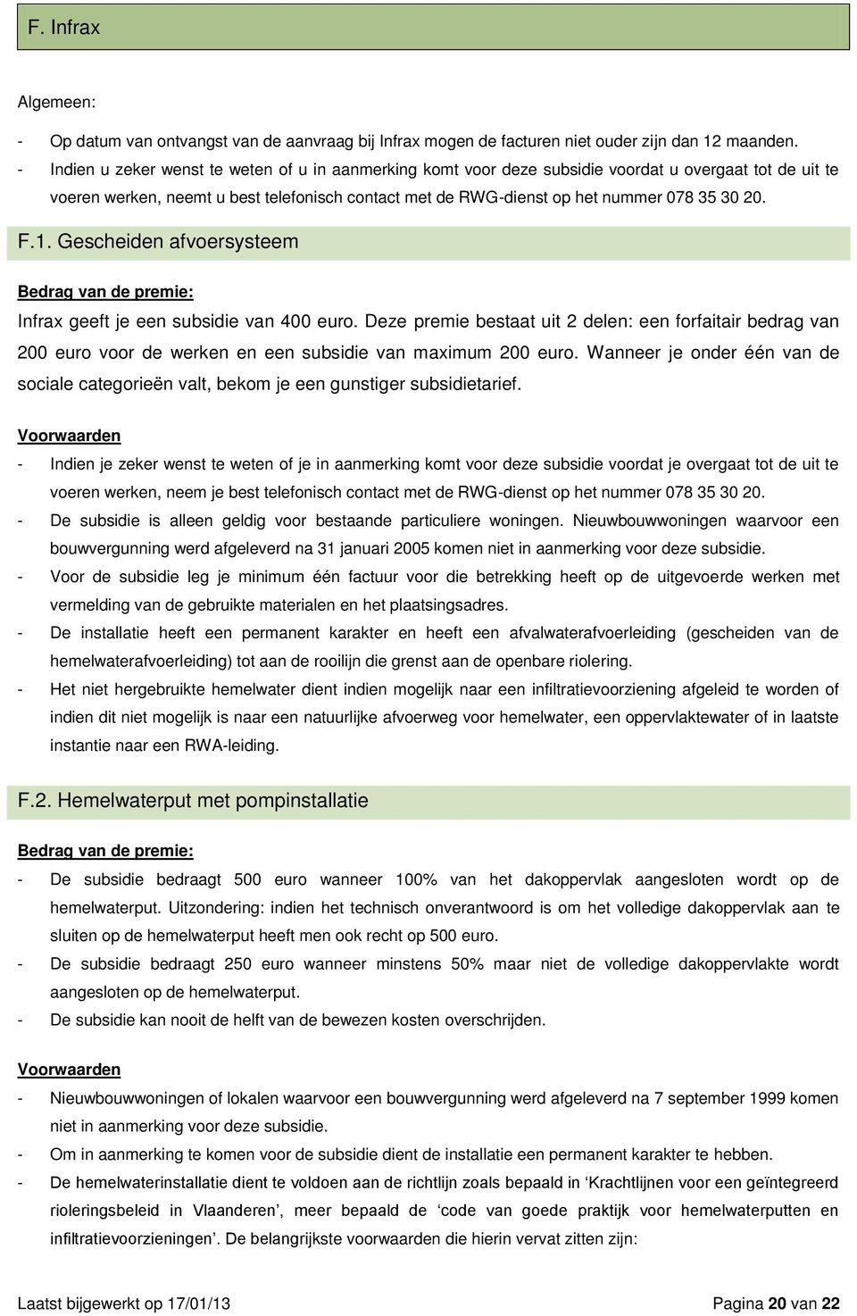 20. F.1. Gescheiden afvoersysteem Bedrag van de premie: Infrax geeft je een subsidie van 400 euro.