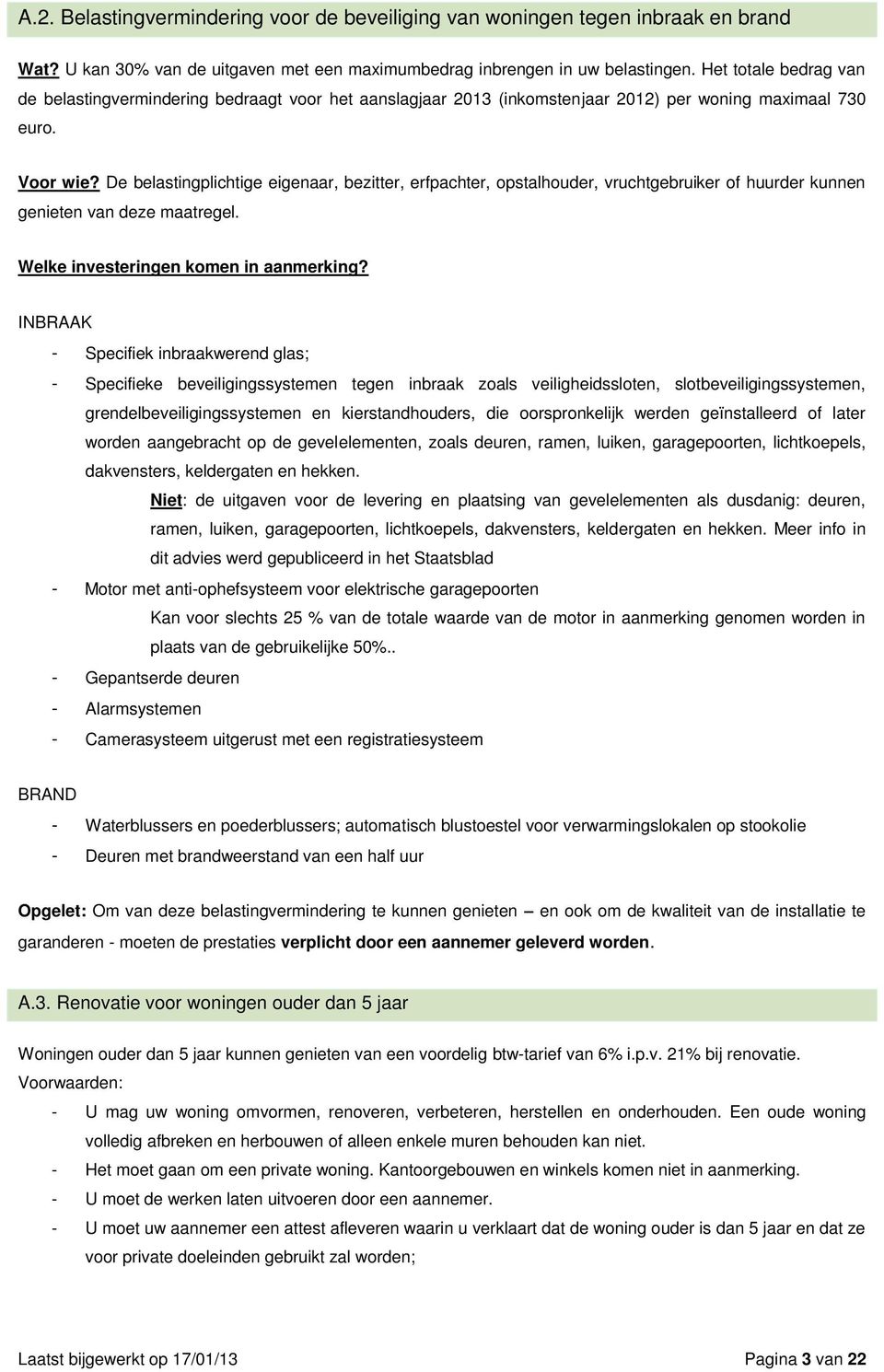 De belastingplichtige eigenaar, bezitter, erfpachter, opstalhouder, vruchtgebruiker of huurder kunnen genieten van deze maatregel. Welke investeringen komen in aanmerking?