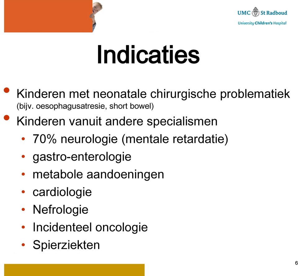 70% neurologie (mentale retardatie) gastro-enterologie metabole