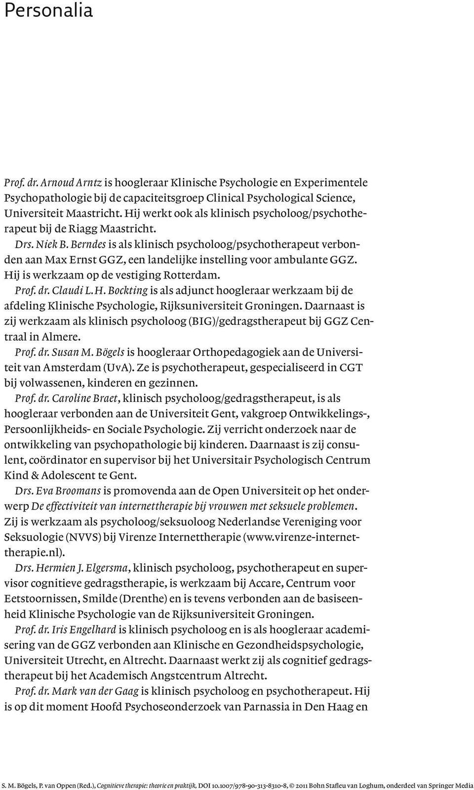 Berndes is als klinisch psycholoog/psychotherapeut verbonden aan Max Ernst GGZ, een landelijke instelling voor ambulante GGZ. Hi