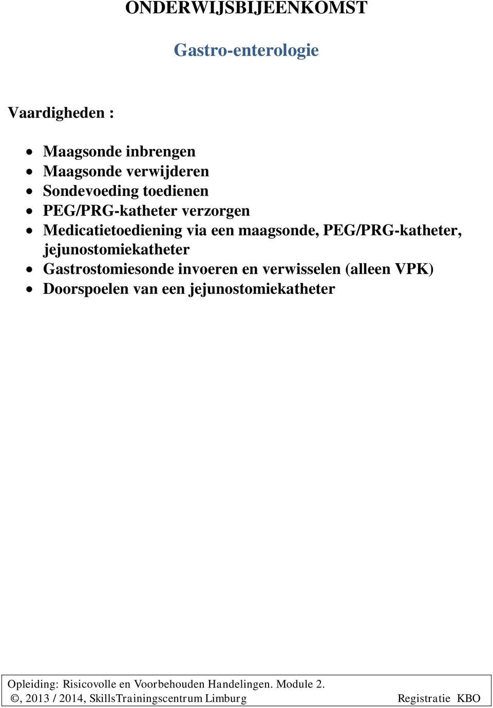 maagsonde, PEG/PRG-katheter, jejunostomiekatheter Gastrostomiesonde invoeren en verwisselen