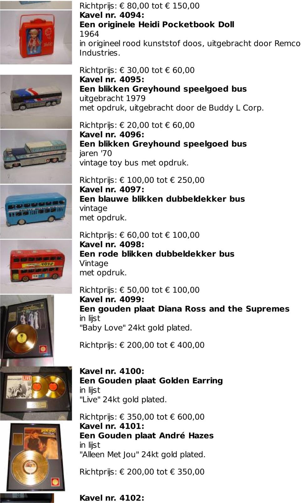 4096: Een blikken Greyhound speelgoed bus jaren '70 vintage toy bus met opdruk. Richtprijs: 100,00 tot 250,00 Kavel nr. 4097: Een blauwe blikken dubbeldekker bus vintage met opdruk.