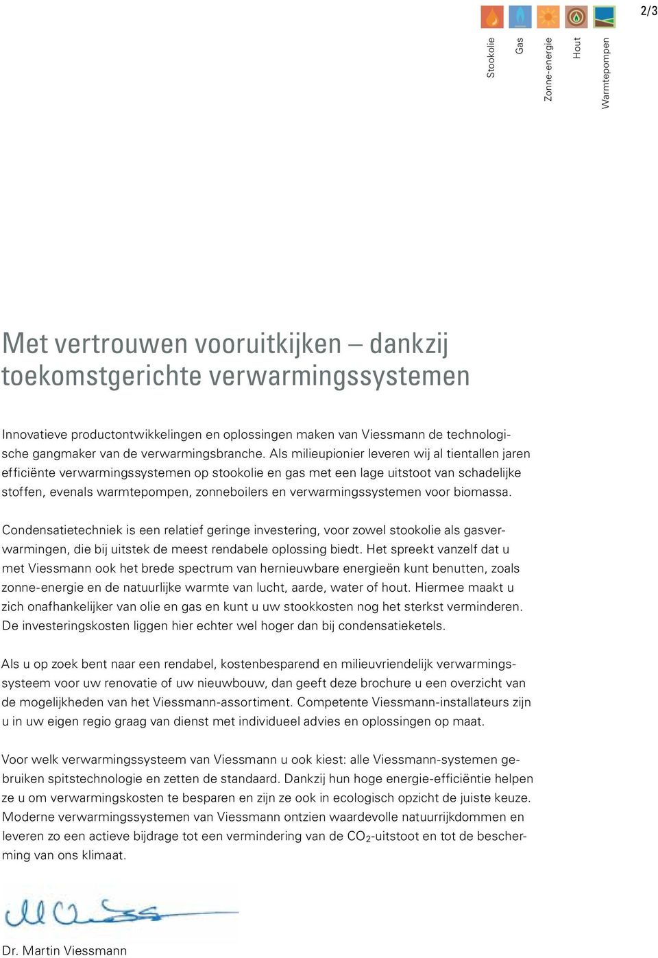 Als milieupionier leveren wij al tientallen jaren efficiënte verwarmingssystemen op stookolie en gas met een lage uitstoot van schadelijke stoffen, evenals warmtepompen, zonneboilers en