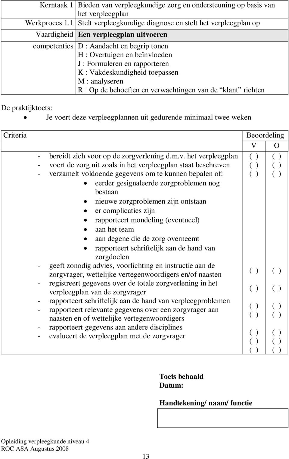 toepassen M : analyseren R : Op de behoeften en ve