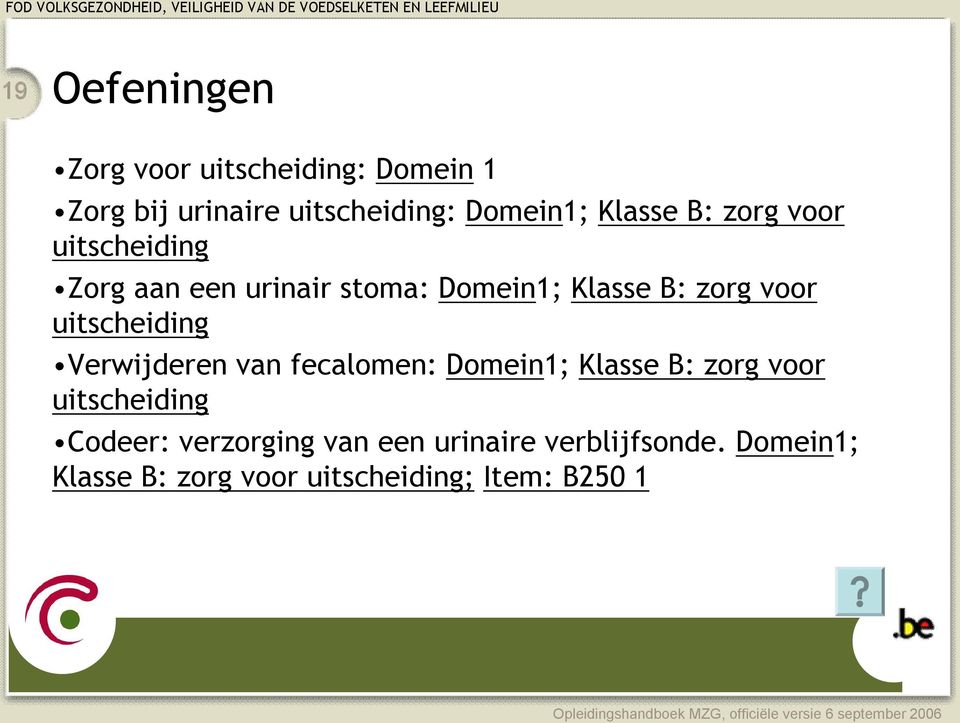 uitscheiding Verwijderen van fecalomen: Domein1; Klasse B: zorg voor uitscheiding