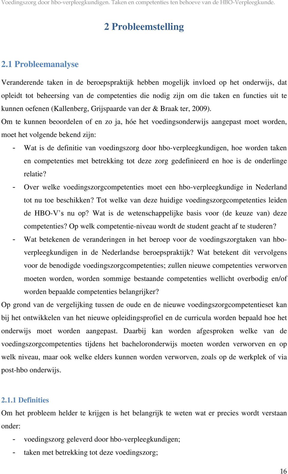 kunnen oefenen (Kallenberg, Grijspaarde van der & Braak ter, 2009).