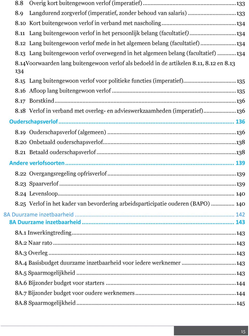 .. 134 8.14 Voorwaarden lang buitengewoon verlof als bedoeld in de artikelen 8.11, 8.12 en 8.13 134 8.15 Lang buitengewoon verlof voor politieke functies (imperatief)... 135 8.