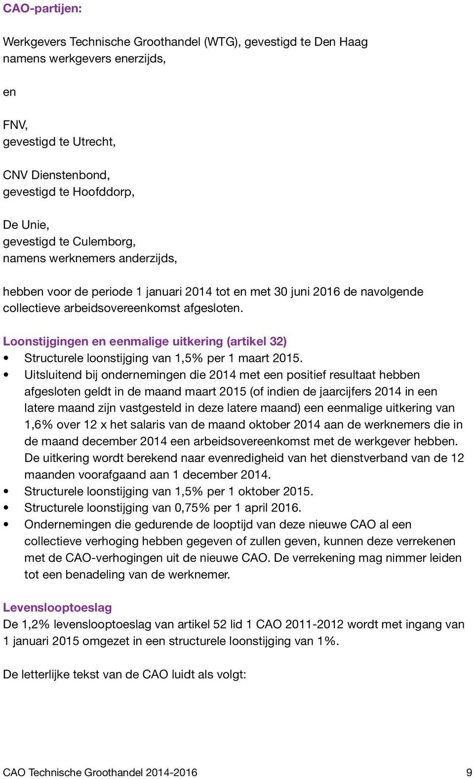 Loonstijgingen en eenmalige uitkering (artikel 32) Structurele loonstijging van 1,5% per 1 maart 2015.