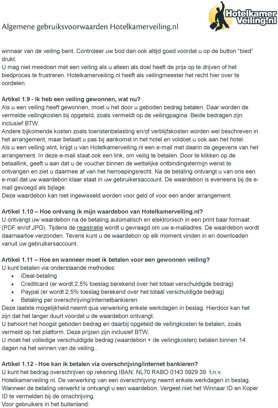 Artikel 1.9 - Ik heb een veiling gewonnen, wat nu? Als u een veiling heeft gewonnen, moet u het door u geboden bedrag betalen.