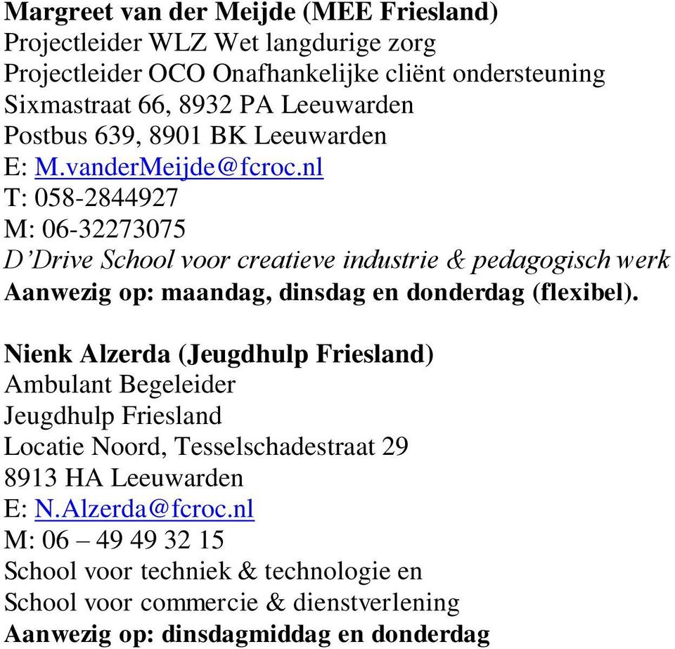 nl T: 058-2844927 M: 06-32273075 Aanwezig op: maandag, dinsdag en donderdag (flexibel).