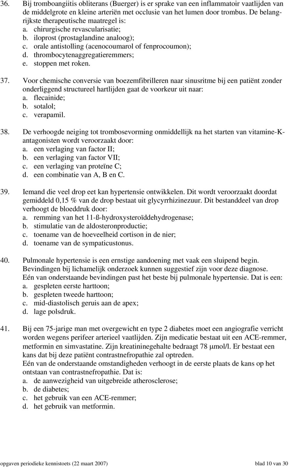 thrombocytenaggregatieremmers; e. stoppen met roken. 37.