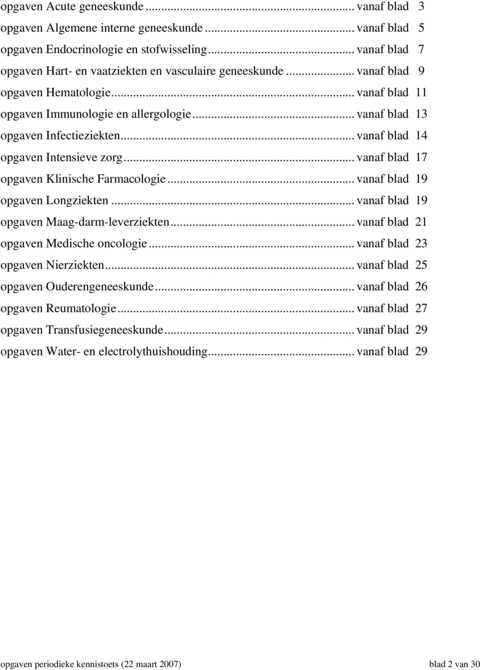 .. vanaf blad 14 opgaven Intensieve zorg... vanaf blad 17 opgaven Klinische Farmacologie... vanaf blad 19 opgaven Longziekten... vanaf blad 19 opgaven Maag-darm-leverziekten.