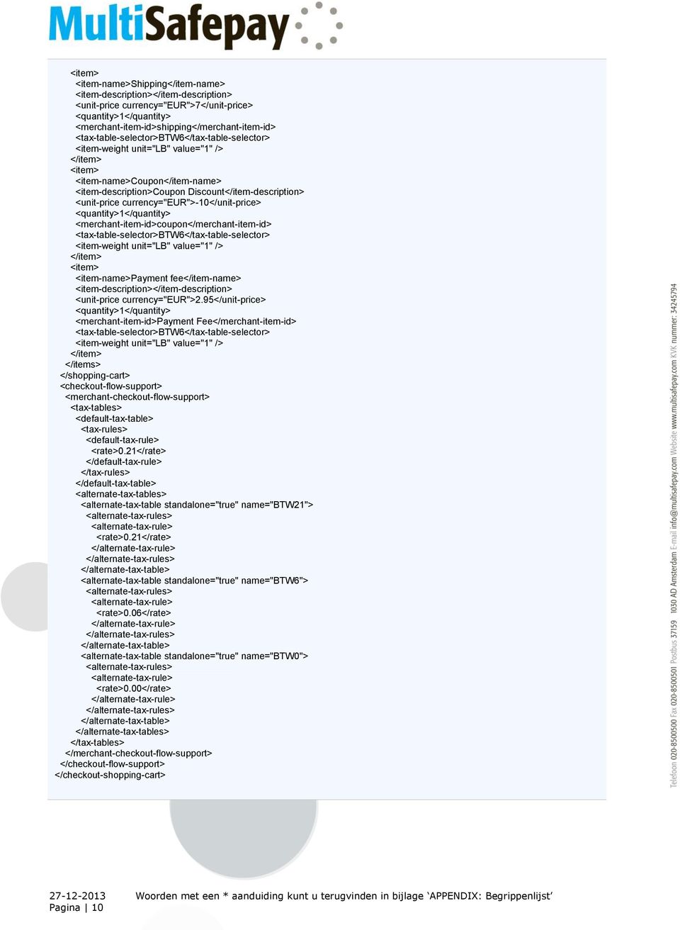 currency="eur">-10</unit-price> <quantity>1</quantity> <merchant-item-id>coupon</merchant-item-id> <tax-table-selector>btw6</tax-table-selector> <item-weight unit="lb" value="1" /> </item> <item>