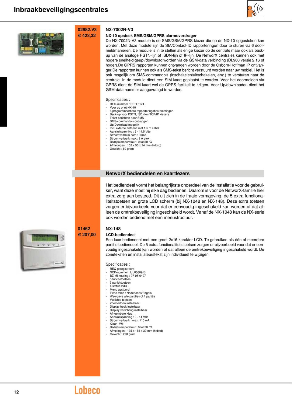 De module is in te stellen als enige kiezer op de centrale maar ook als backup van de analoge PSTN-lijn of ISDN-lijn of IP-lijn.