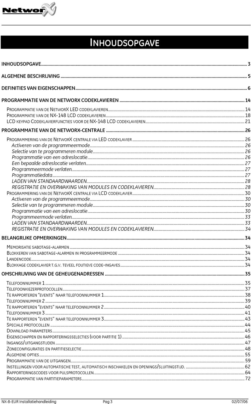 ..26 PROGRAMMERING VAN DE NETWORX CENTRALE VIA LED CODEKLAVIER...26 Activeren van de programmeermode...26 Selectie van te programmeren module...26 Programmatie van een adreslocatie.