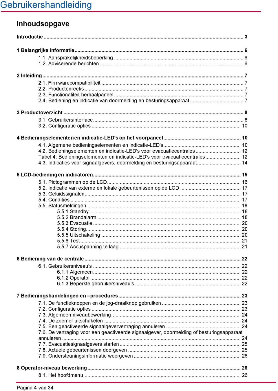 .. 10 4 Bedieningselementen en indicatie-led's op het voorpaneel... 10 4.1. Algemene bedieningselementen en indicatie-led's... 10 4.2. Bedieningselementen en indicatie-led's voor evacuatiecentrales.