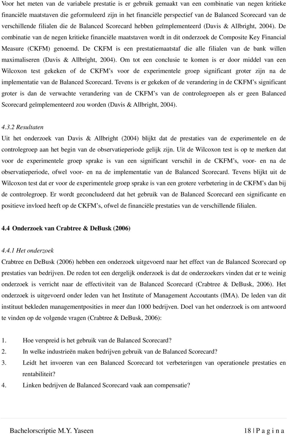 De combinatie van de negen kritieke financiële maatstaven wordt in dit onderzoek de Composite Key Financial Measure (CKFM) genoemd.